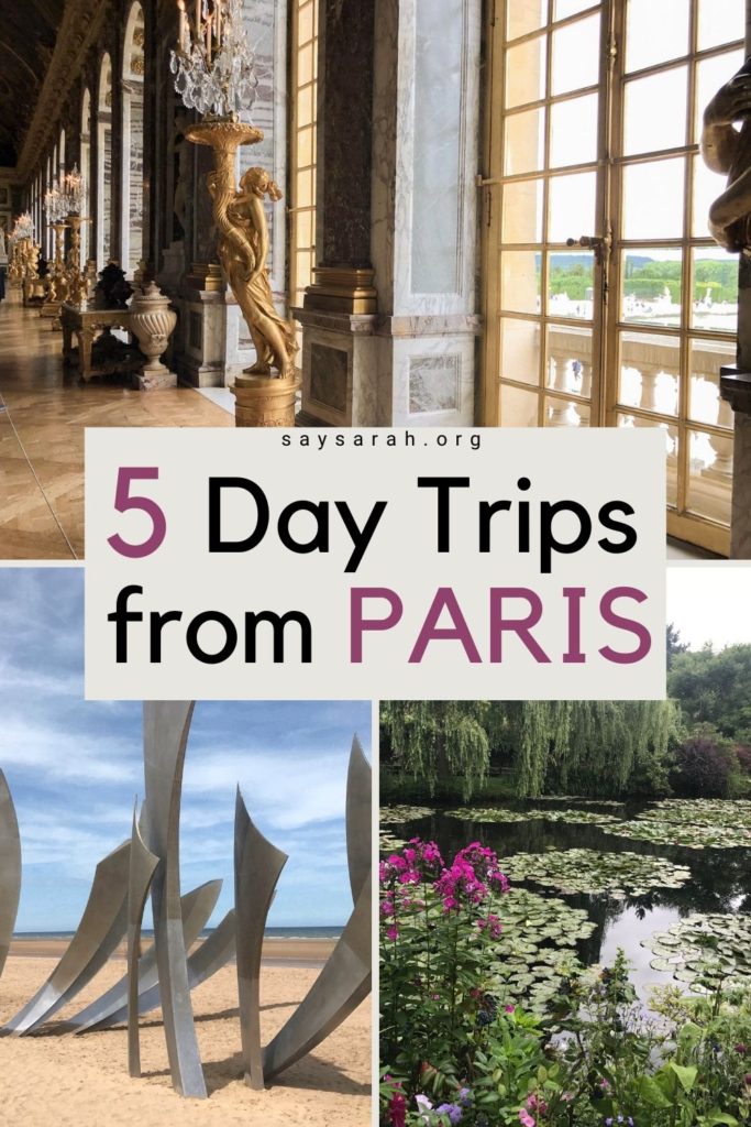 A collage of pictures from Omaha Beach, Monet's Garden, and the Palace of Versailles with the title "5 Day Trips from Paris"