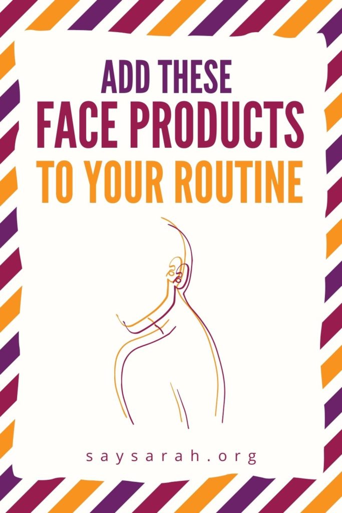 A graphic representing Face Products you need blog titled "add these face products to your routine"