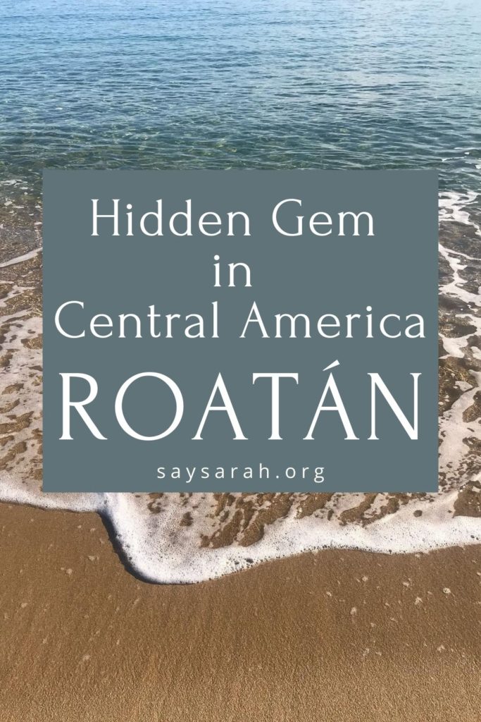 Pinnable image representing the blog titled hidden gem in Central America, Roatan